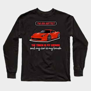 I'm an artist, the track is my canvas and my car is my brush Long Sleeve T-Shirt